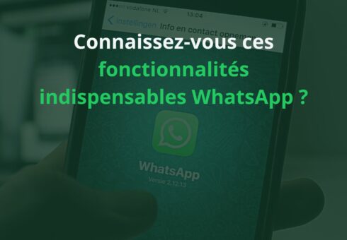 Connaissez-vous ces fonctionnalités indispensables WhatsApp