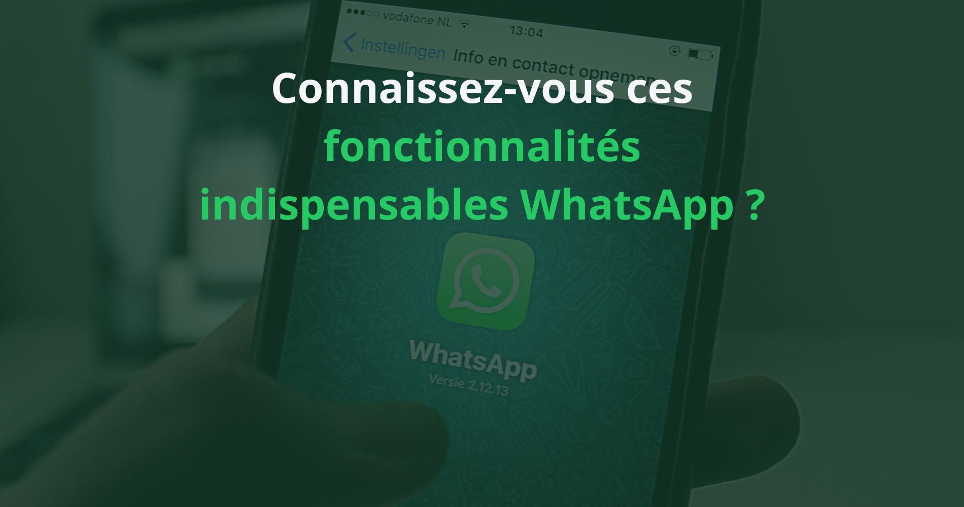 WhatsApp : connaissez-vous ces fonctionnalités indispensables ?